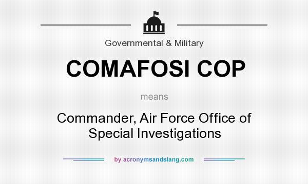 What does COMAFOSI COP mean? It stands for Commander, Air Force Office of Special Investigations