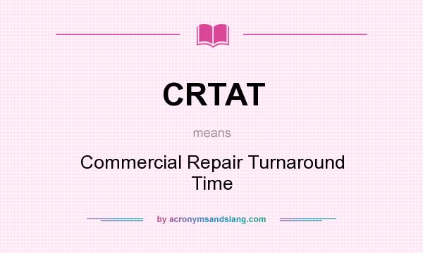 What does CRTAT mean? It stands for Commercial Repair Turnaround Time