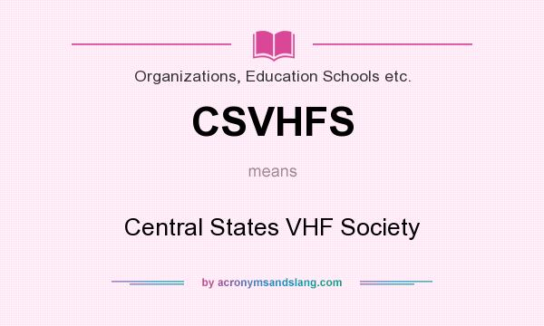 What does CSVHFS mean? It stands for Central States VHF Society