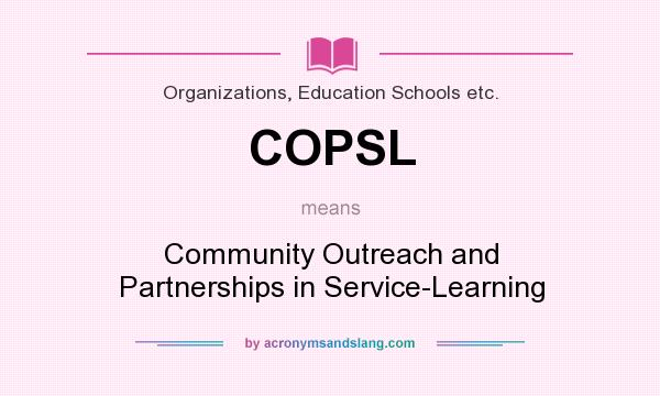 What does COPSL mean? It stands for Community Outreach and Partnerships in Service-Learning