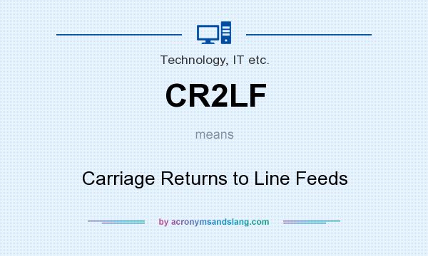 What does CR2LF mean? It stands for Carriage Returns to Line Feeds