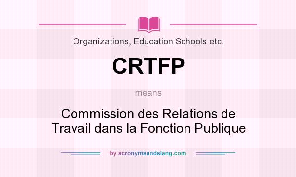 What does CRTFP mean? It stands for Commission des Relations de Travail dans la Fonction Publique