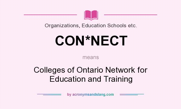 What does CON*NECT mean? It stands for Colleges of Ontario Network for Education and Training
