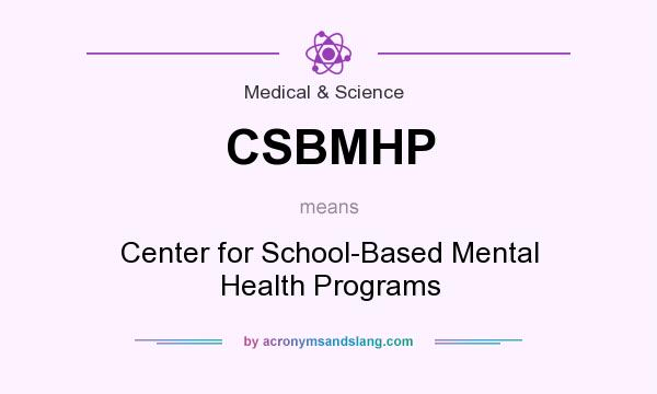 What does CSBMHP mean? It stands for Center for School-Based Mental Health Programs