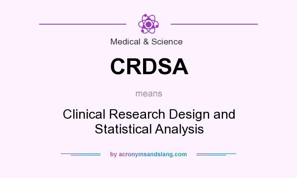 What does CRDSA mean? It stands for Clinical Research Design and Statistical Analysis