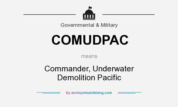 What does COMUDPAC mean? It stands for Commander, Underwater Demolition Pacific