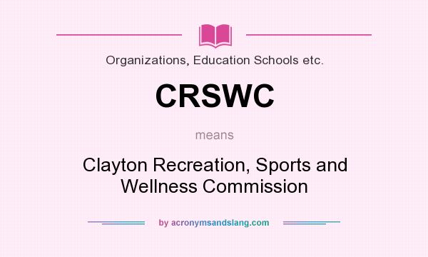 What does CRSWC mean? It stands for Clayton Recreation, Sports and Wellness Commission