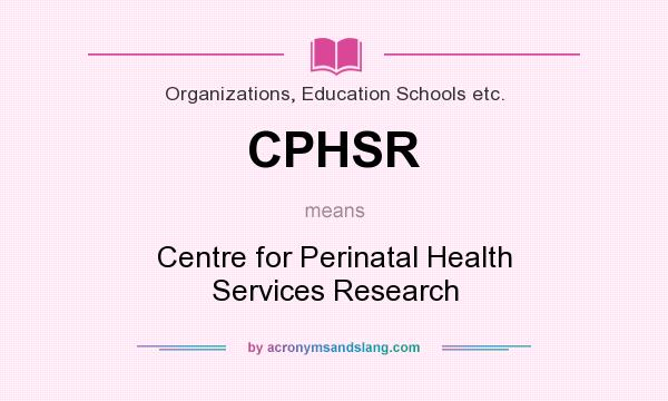 What does CPHSR mean? It stands for Centre for Perinatal Health Services Research
