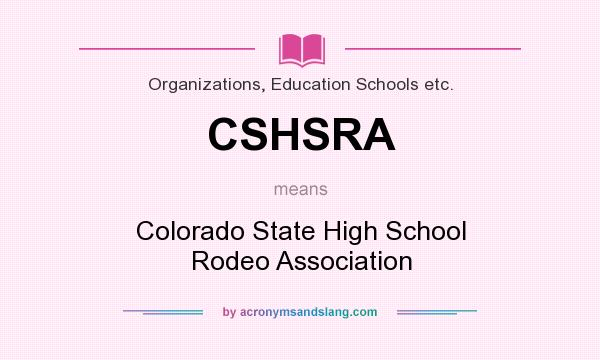 What does CSHSRA mean? It stands for Colorado State High School Rodeo Association