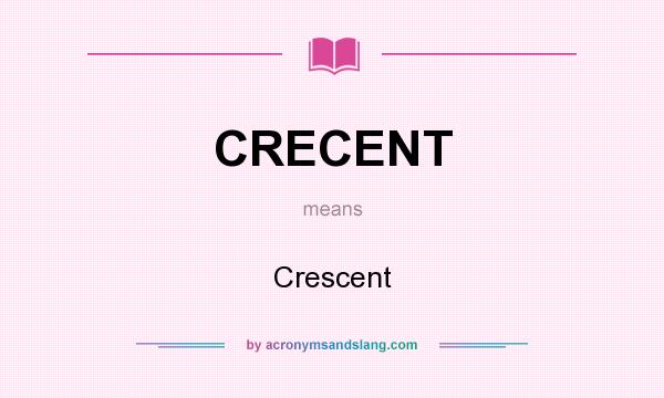 What does CRECENT mean? It stands for Crescent