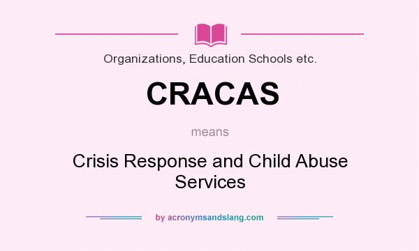 What does CRACAS mean? It stands for Crisis Response and Child Abuse Services