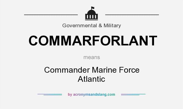 What does COMMARFORLANT mean? It stands for Commander Marine Force Atlantic