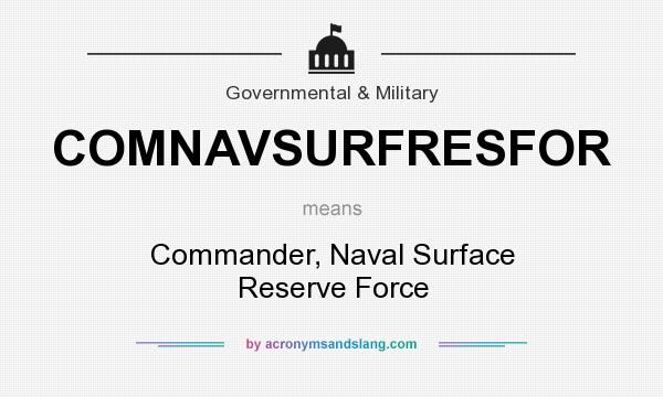 What does COMNAVSURFRESFOR mean? It stands for Commander, Naval Surface Reserve Force
