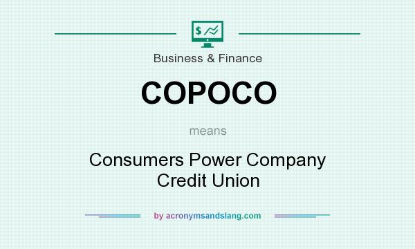 What does COPOCO mean? It stands for Consumers Power Company Credit Union