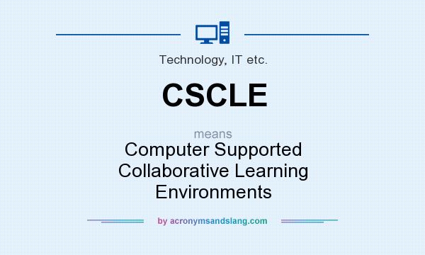 What does CSCLE mean? It stands for Computer Supported Collaborative Learning Environments