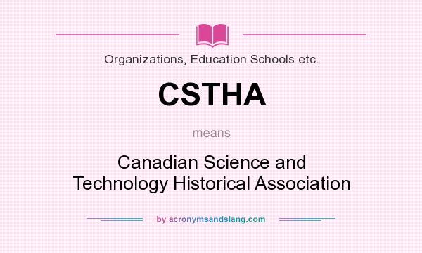 What does CSTHA mean? It stands for Canadian Science and Technology Historical Association
