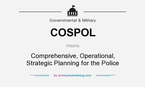 What does COSPOL mean? It stands for Comprehensive, Operational, Strategic Planning for the Police