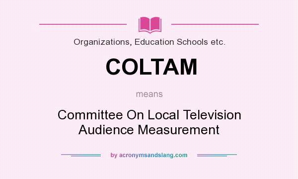 What does COLTAM mean? It stands for Committee On Local Television Audience Measurement