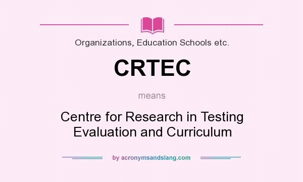 What does CRTEC mean? It stands for Centre for Research in Testing Evaluation and Curriculum