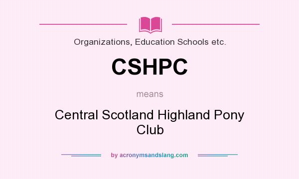 What does CSHPC mean? It stands for Central Scotland Highland Pony Club