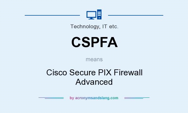 What does CSPFA mean? It stands for Cisco Secure PIX Firewall Advanced