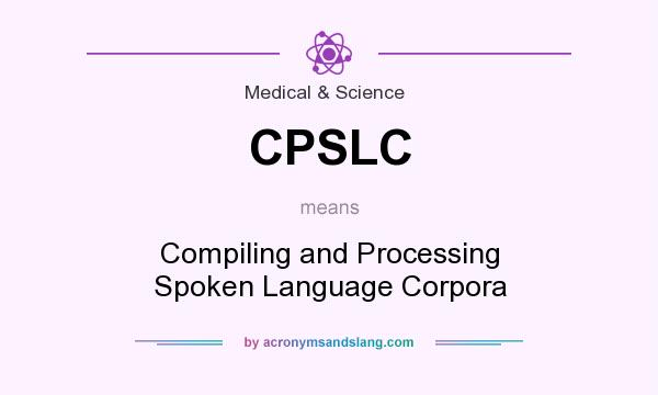 What does CPSLC mean? It stands for Compiling and Processing Spoken Language Corpora