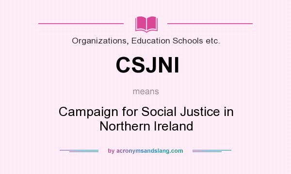 What does CSJNI mean? It stands for Campaign for Social Justice in Northern Ireland
