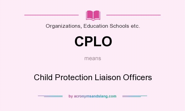 What does CPLO mean? It stands for Child Protection Liaison Officers