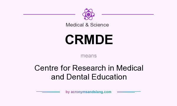 What does CRMDE mean? It stands for Centre for Research in Medical and Dental Education