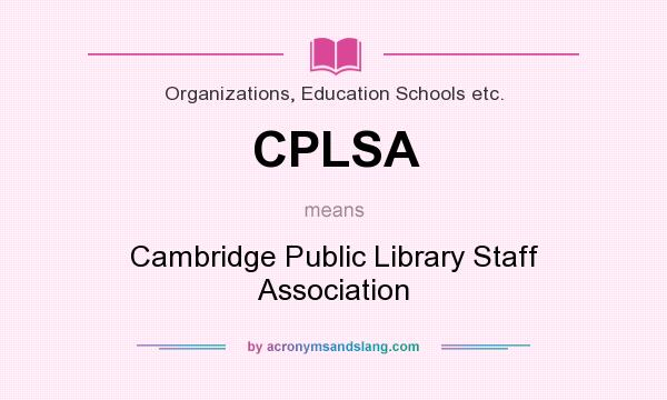 What does CPLSA mean? It stands for Cambridge Public Library Staff Association