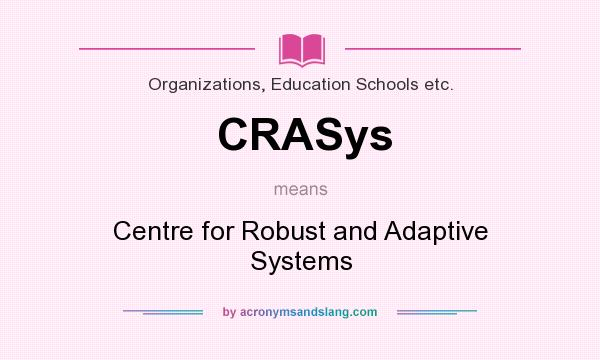 What does CRASys mean? It stands for Centre for Robust and Adaptive Systems