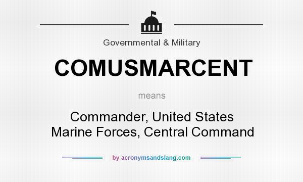 What does COMUSMARCENT mean? It stands for Commander, United States Marine Forces, Central Command