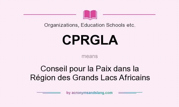 What does CPRGLA mean? It stands for Conseil pour la Paix dans la Région des Grands Lacs Africains
