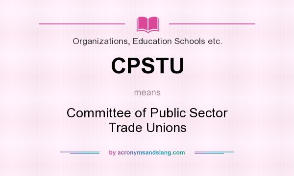 What does CPSTU mean? It stands for Committee of Public Sector Trade Unions