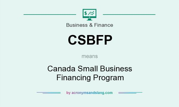 What does CSBFP mean? It stands for Canada Small Business Financing Program