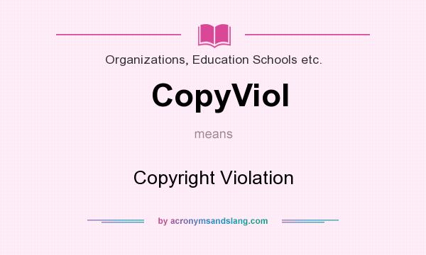 What does CopyViol mean? It stands for Copyright Violation