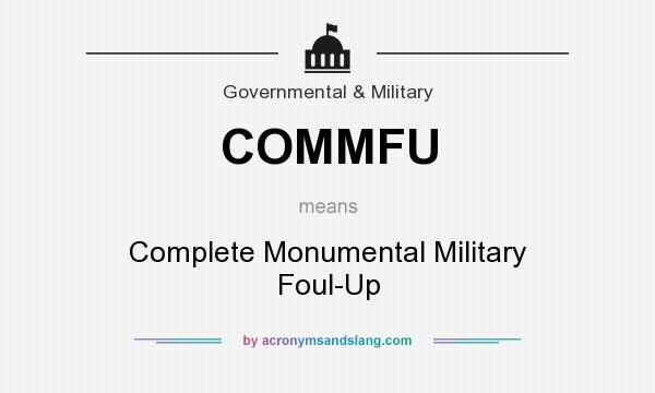 What does COMMFU mean? It stands for Complete Monumental Military Foul-Up