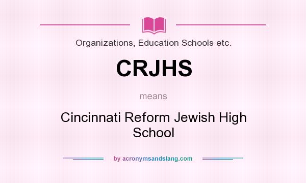 What does CRJHS mean? It stands for Cincinnati Reform Jewish High School