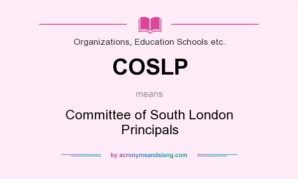 What does COSLP mean? It stands for Committee of South London Principals
