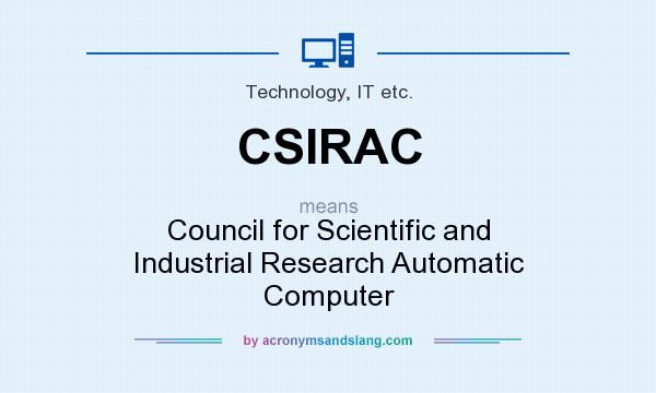 What does CSIRAC mean? It stands for Council for Scientific and Industrial Research Automatic Computer