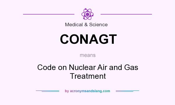 What does CONAGT mean? It stands for Code on Nuclear Air and Gas Treatment