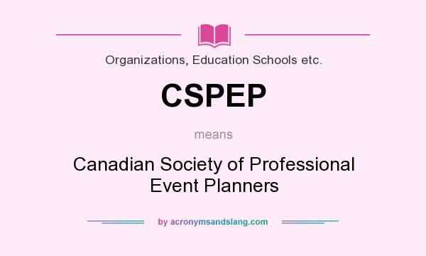 What does CSPEP mean? It stands for Canadian Society of Professional Event Planners