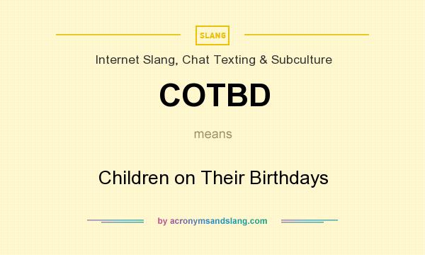 What does COTBD mean? It stands for Children on Their Birthdays