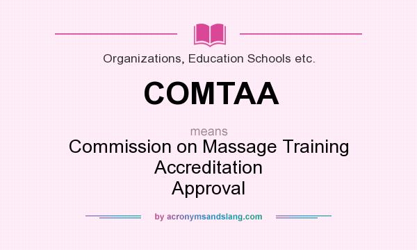 What does COMTAA mean? It stands for Commission on Massage Training Accreditation Approval
