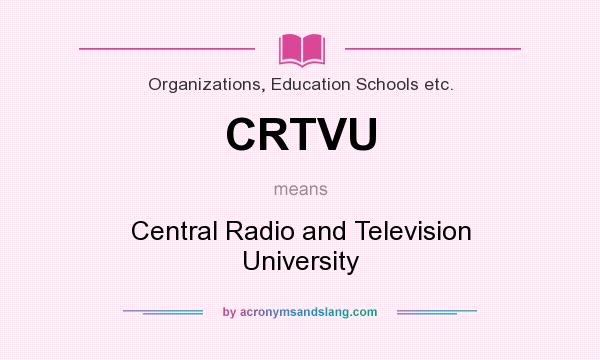 What does CRTVU mean? It stands for Central Radio and Television University