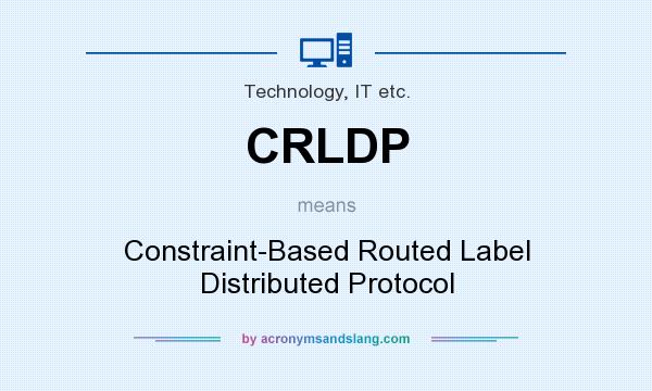 What does CRLDP mean? It stands for Constraint-Based Routed Label Distributed Protocol