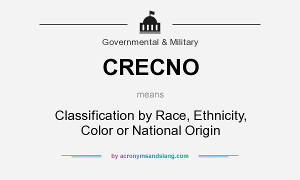 What does CRECNO mean? It stands for Classification by Race, Ethnicity, Color or National Origin