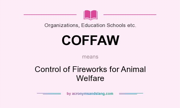 What does COFFAW mean? It stands for Control of Fireworks for Animal Welfare