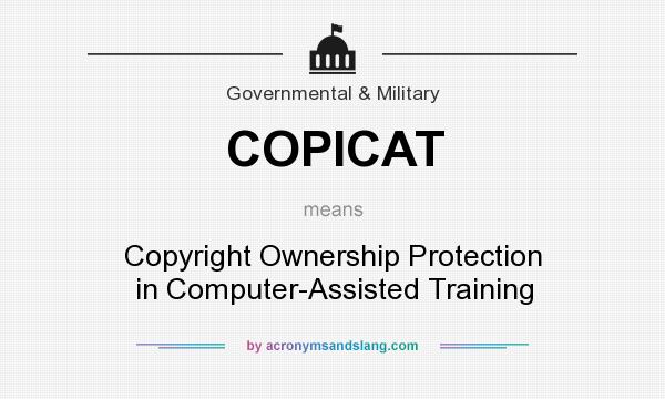 What does COPICAT mean? It stands for Copyright Ownership Protection in Computer-Assisted Training