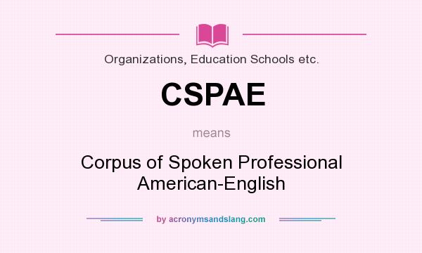 What does CSPAE mean? It stands for Corpus of Spoken Professional American-English